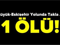 BOZÜYÜK-ESKİŞEHİR YOLUNDA KAZA 1 ÖLÜ