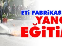 ETİ FABRİKASI'NDA YANGIN EĞİTİMİ