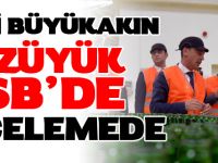 VALİ BÜYÜKAKIN'DAN BOZÜYÜK OSB'DE İNCELEME