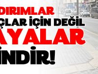 KALDIRIMLAR ARAÇLAR İÇİN DEĞİL YAYALAR İÇİNDİR