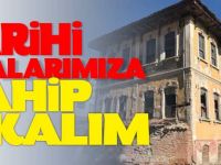 TARİHİ BİNALARIMIZA SAHİP ÇIKALIM