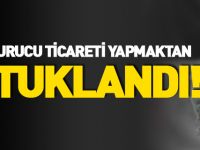 UYUŞTURUCU TİCARETİ YAPMAKTAN TUTUKLANDI