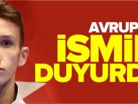 AVRUPA'YA İSMİNİ DUYURDU