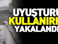 UYUŞTURUCU MADDE KULLANIRKEN YAKALANDILAR