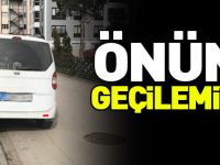 ÖNÜNE GEÇİLEMİYOR