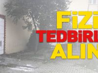 FİZİKİ TEDBİRLER ALINDI