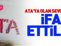 ÖĞRENCİLER ATA’YA OLAN SEVGİLERİNİ BÖYLE İFADE ETTİLER