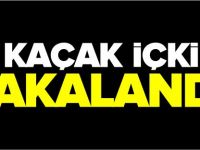 KAÇAK İÇKİ YAKALANDI