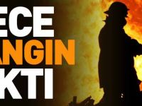 GECE YANGIN ÇIKTI