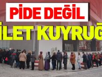 PİDE DEĞİL BİLET KUYRUĞU