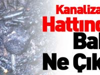 KANALİZASYON HATTINDAN BAKIN NE ÇIKTI?