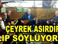 ÇEYREK ASIRDIR ÇALIP SÖYLÜYORLAR