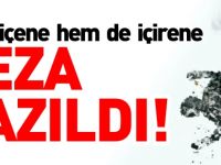 İÇENE DE İÇİRENE DE CEZA YAZDILAR