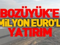 BOZÜYÜK'E 40 MİLYON EURO'LUK YATIRIM