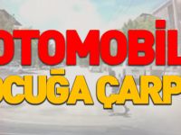 OTOMOBİL ÇOCUĞA ÇARPTI
