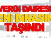 VERGİ DAİRESİ YENİ BİNASINA TAŞINDI