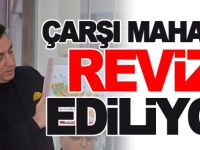 ÇARŞI MAHALLE REVİZE EDİLİYOR