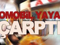 OTOMOBİL YAYAYA ÇARPTI