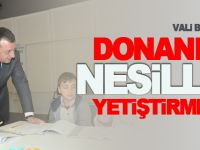 DONANIMLI NESİLLER YETİŞTİRMELİYİZ
