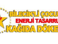 BİLECİK’Lİ ÇOCUKLAR ENERJİ TASARRUFUNU KAĞIDA DÖKECEK