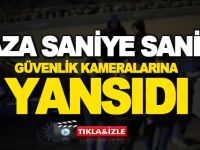 KAZA SANİYE SANİYE GÜVENLİK KAMERALARINA YANSIDI