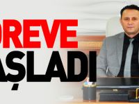 GÖREVE BAŞLADI