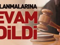 YARGILANMALARINA DEVAM EDİLDİ