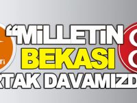 “MİLLETİN BEKASI ORTAK DAVAMIZDIR”