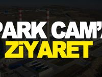 PARK CAM’A ZİYARET