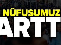 NÜFUSUMUZ ARTTI