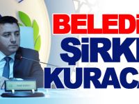 BELEDİYE ŞİRKET KURACAK