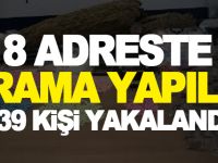 8 ADRESTE ARAMA YAPILDI