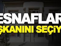 ESNAFLAR BAŞKANINI SEÇİYOR