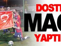 DOSTLUK MAÇI YAPTILAR