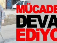 MÜCADELE DEVAM EDİYOR