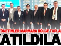 YEREL YÖNETİMLER MARMARA BÖLGE TOPLANTISI’NA KATILDILAR