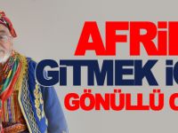 84 YAŞINDA AFRİNE GİTMEK İÇİN GÖNÜLLÜ OLDU