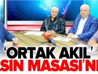 'ORTAK AKIL' BASIN MASASI'NDA