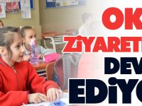 OKUL ZİYARETLERİ DEVAM EDİYOR