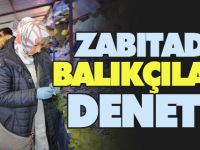 ZABITADAN BALIKÇILARA DENETİM