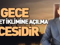 “BU GECE RAHMET İKLİMİNE AÇILMA GECESİDİR”