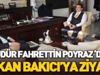 MÜDÜR POYRAZ'DAN BAŞKAN BAKICI'YA ZİYARET