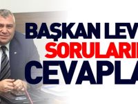 BAŞKAN LEVENT SORULARIMIZI CEVAPLADI