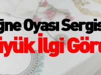 İĞNE OYASI SERGİSİ BÜYÜK İLGİ GÖRDÜ