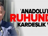 ‘ANADOLU’NUN RUHUNDA KARDEŞLİK VAR’