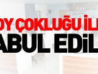OY ÇOKLUĞU İLE KABUL EDİLDİ