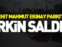 ŞEHİT MAHMUT EKİNAY PARKI’NA ÇİRKİN SALDIRI