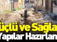 GÜÇLÜ VE SAĞLAM ALT YAPILAR HAZIRLANIYOR