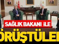 SAĞLIK BAKANI İLE GÖRÜŞTÜLER