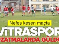 VİTRASPOR UZATMALARDA GÜLDÜ